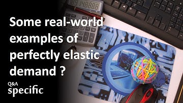 What are some real-world examples of perfectly elastic demand ?