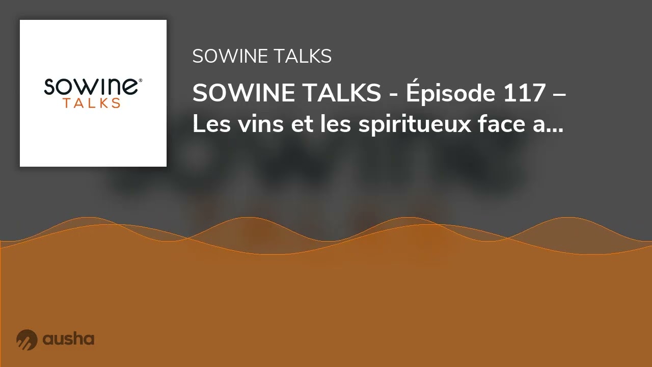 SOWINE TALKS - Épisode 117 – Les vins et les spiritueux face aux nouveaux modes de socialisation