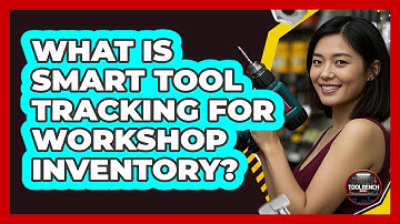 What Is Smart Tool Tracking For Workshop Inventory? - ToolBench Pros