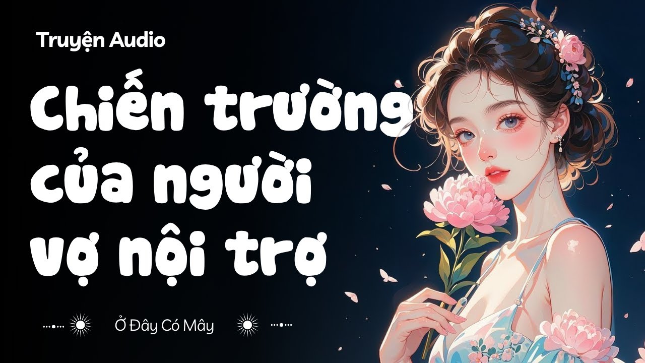 [ Truyện Audio ] Chiến trường của người vợ nội trợ | Ở Đây Có Mây