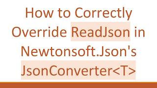 How to Correctly Override ReadJson in Newtonsoft.Json's JsonConverter T