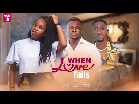 When Love Fails - Melissa Nortey, Ashalley, Godsfriend - Age18 Season 3 Full Series 2024 Movies