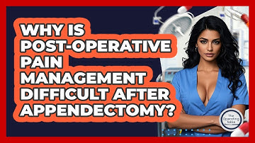 Why Is Post-operative Pain Management Difficult After Appendectomy? - The Operating Table