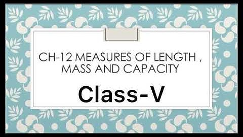 Class V Maths Ch-12 measures of length , mass and capacity Video -3