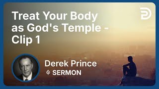 Treat Your Body as God's Temple | Clip 1 | Derek Prince