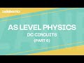 AS Level | DC CIRCUITS | PART 6 | 2024 | Physics By Akhtar Mehmood