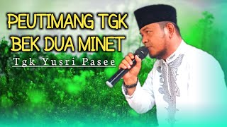 PEUTIMANG TGK BEK 2 MINET | Tgk Yusri Pasee