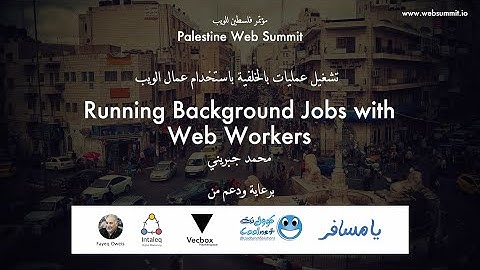 11 - Running Background Jobs with Web Workers - Mohammad Jebrini - Palestine Web Summit