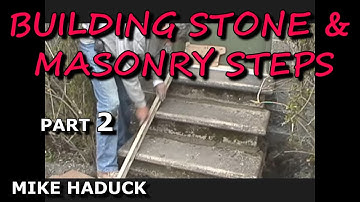 BUILDING STONE & MASONRY STEPS (part 2) Mike Haduck