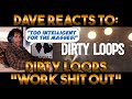 Dave's Reaction: Dirty Loops — Work Shit Out