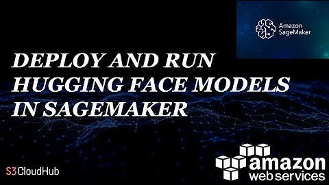 DEPLOY AND RUN HUGGING FACE MODELS IN AWS SAGEMAKER | @S3CloudHub