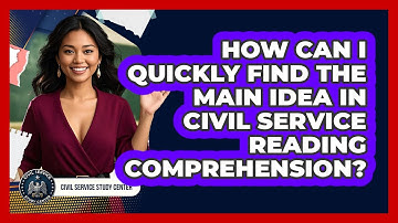 How Can I Quickly Find The Main Idea In Civil Service Reading Comprehension?