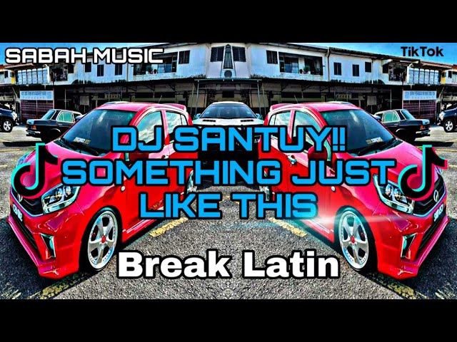 SABAH MUSIC - DJ SANTUY!!SOMETHING JUST LIKE THIS(BreakLatin) class=