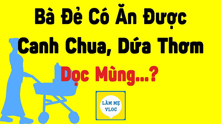 Phụ nữ sau sinh có ăn được canh cay không