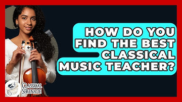 How Do You Find The Best Classical Music Teacher? - Classical Serenade