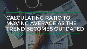 How To Use Ratio To Moving Average When The Trend Becomes Outdated