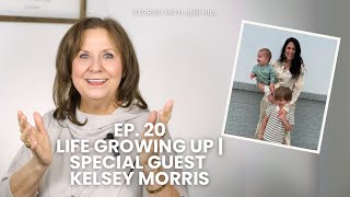 Ep. 20 | Life Growing Up with Special Guest Kelsey Morris 
