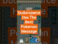 Dudunsparce Has The Best Pokemon Message