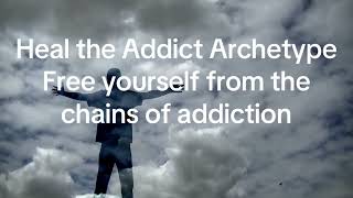 Heal the Addict Archetype- Release the Patterns of Addiction -A guided meditation
