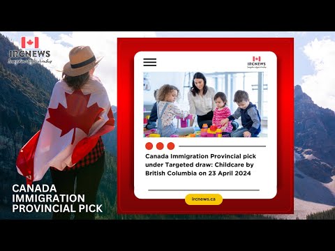 Canada Immigration Provincial pick under Targeted draw: Childcare by British Columbia on 23 April