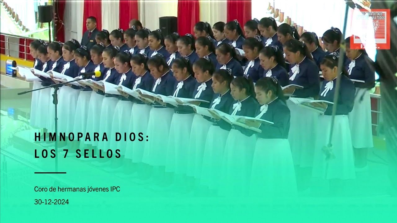HIMNO: LOS 7 SELLOS | CORO DE HERMANAS JÓVENES DE LA IPC  DE CHICLAYO | 30/12/ 2024