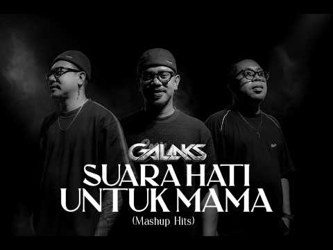 GALAKS - SUARA HATI UNTUK MAMA (MASHUP HITS)