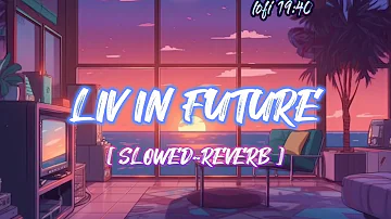 liv in future | Slowed And Reverb | Kay vee singh | lofi song 🎵