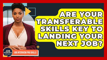 Are Your Transferable Skills Key To Landing Your Next Job? - Job Interview Pro Skills