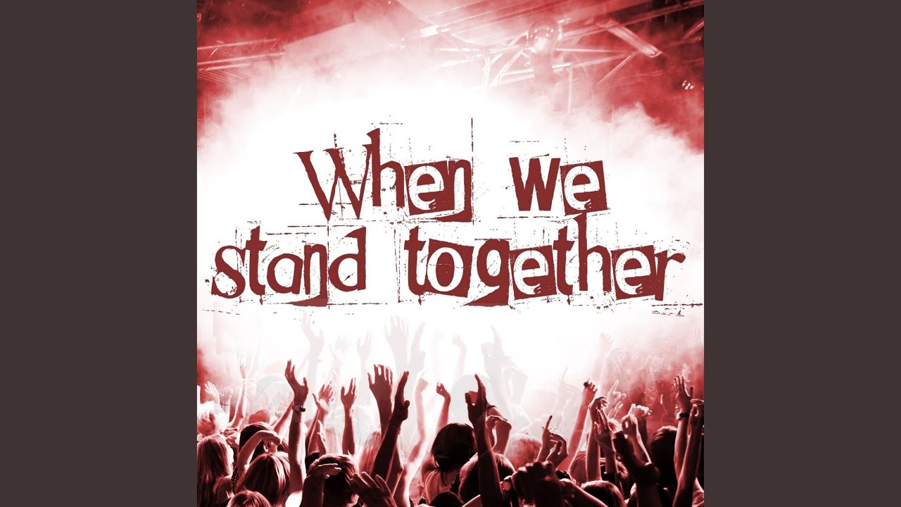 When We Stand Together YouTube When We Stand Together YouTube