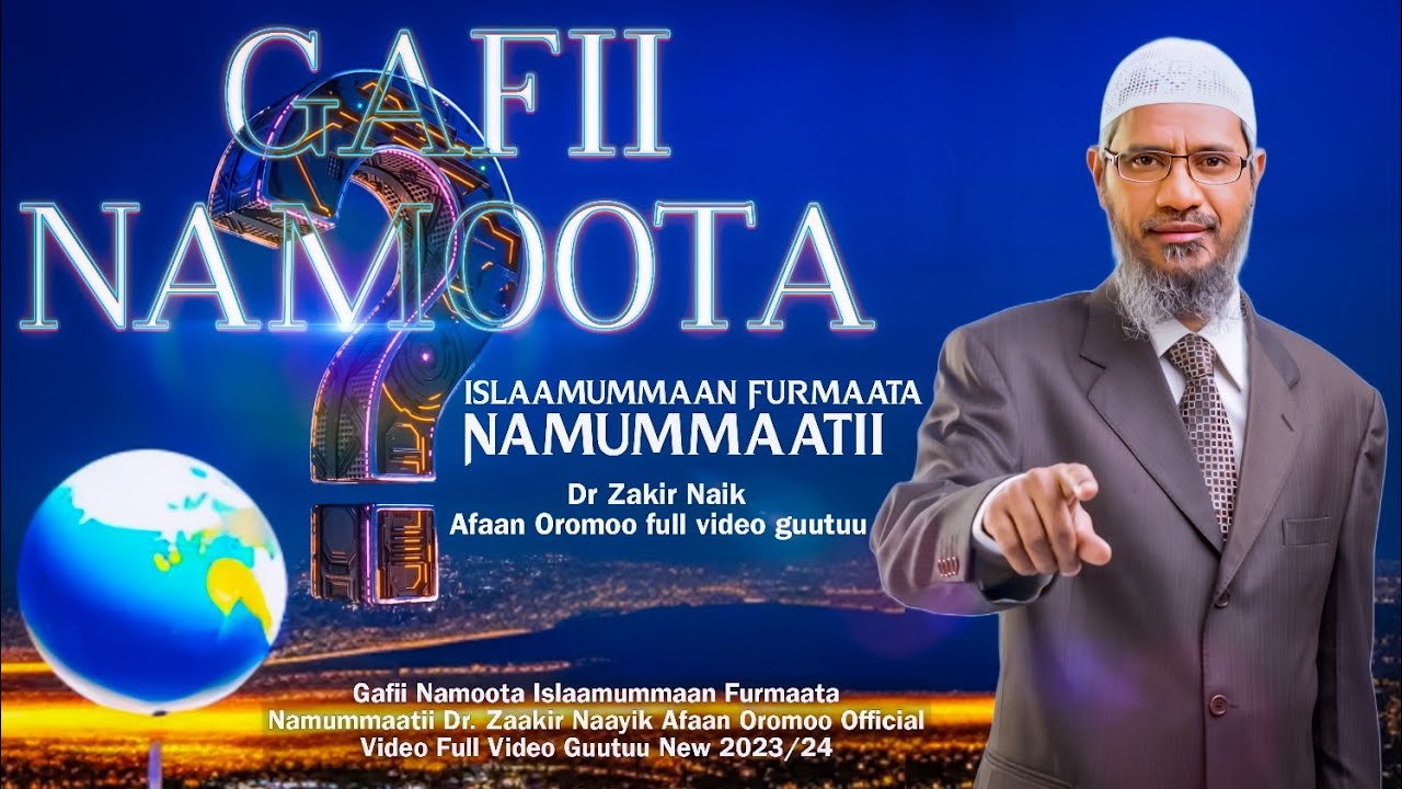 Dr Zakir Naik Afaan Oromoo  full video guutuu  gafii namoota  islaamummaa Furmaata Namummaatii