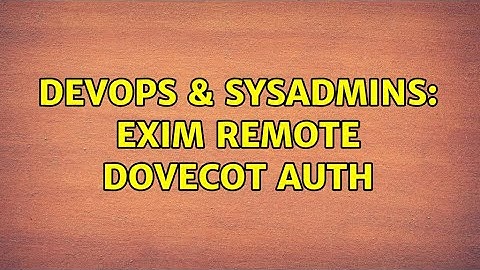 DevOps & SysAdmins: exim remote dovecot auth