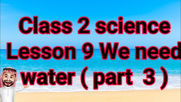 Class 2 Science Lesson 9 We need water ( Part 3 )