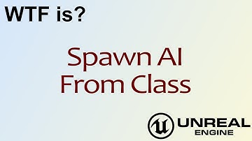 WTF Is? Spawn AI From Class in Unreal Engine 4 ( UE4 )