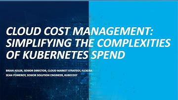 Cloud Cost Management: Simplifying the complexities of Kubernetes spend