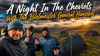 🥸🥸 AN EVENING IN THE HILLS WITH FRIENDS 🤝 | BLOT OUTDOORS 🥴 | CHEVIOT HILLS ⛰️