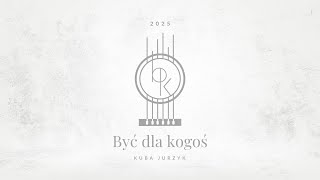 Kuba Jurzyk Być Dla Kogoś 2025