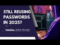 рџ Still Reusing Passwords In 2025 Watch This Now рџ Still Reusing Passwords In 2025 Watch This Now