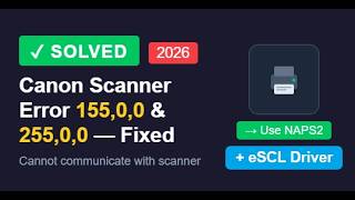 2026 [SOLVED] Cannot Communicate with Scanner–Canon Error Code 155,0,0 / 255,0,0 CANON ERROR 155 0 0