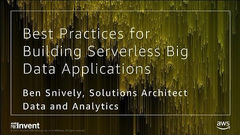 AWS re:Invent 2017: Best Practices for Building Serverless Big Data Applications (ABD202)