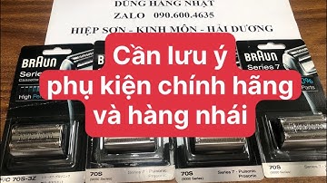 Máy Cạo Râu BRAUN SERIES 7 Cần Lưu Ý Phụ Kiện Chính Hãng Và Hàng Nhái | Dũng Hàng Nhật