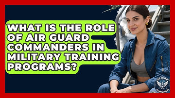 What Is the Role of Air Guard Commanders in Military Training Programs? - Air Guard Commanders