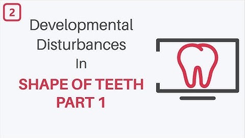 Developmental Disturbances in Shape of Teeth Part 1: Oral Pathology