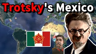 What if Trotsky had been the leader of Mexico? [Hoi4]