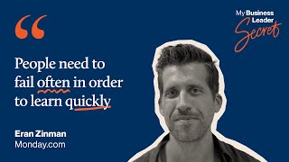 "People need to fail often in business to learn quickly." - Monday.com CEO Eran Zinman