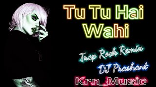 Tu Tu Hai Wahi ( Trap Rock Remix ) DJ Prashant | Old Song Mix | Love Song Mix | Old Is Gold Song Mix
