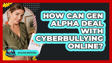 How Can Gen Alpha Deal With Cyberbullying Online? - Gen Alpha Adventures