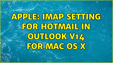Apple: IMAP setting for hotmail in Outlook v14 for mac os x