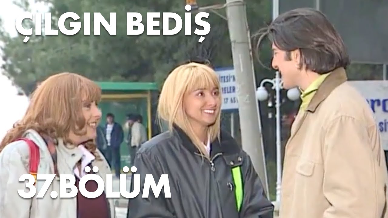 Çılgın Bediş 37.Bölüm - Full Bölüm