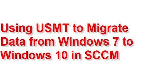 Using USMT to Migrate data from Windows 7 to Windows 10 in SCCM