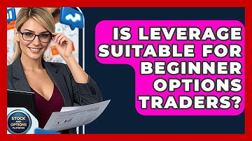 Is Leverage Suitable For Beginner Options Traders? - Stock and Options Playbook
